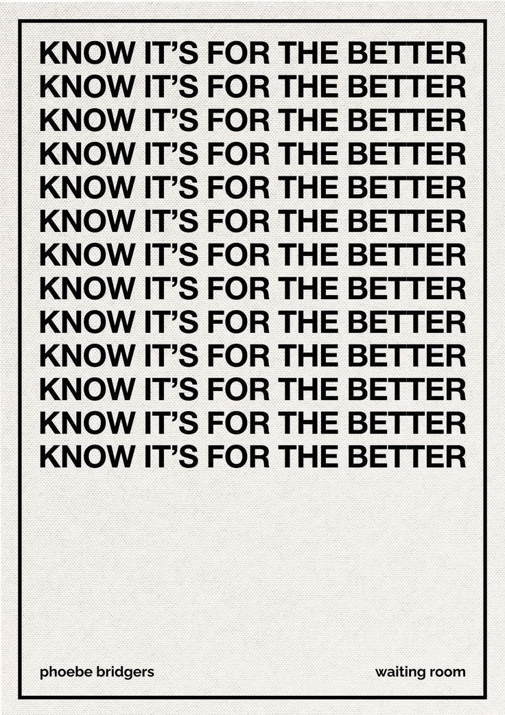 a black and white poster with the words know it's for the better know it's for the better