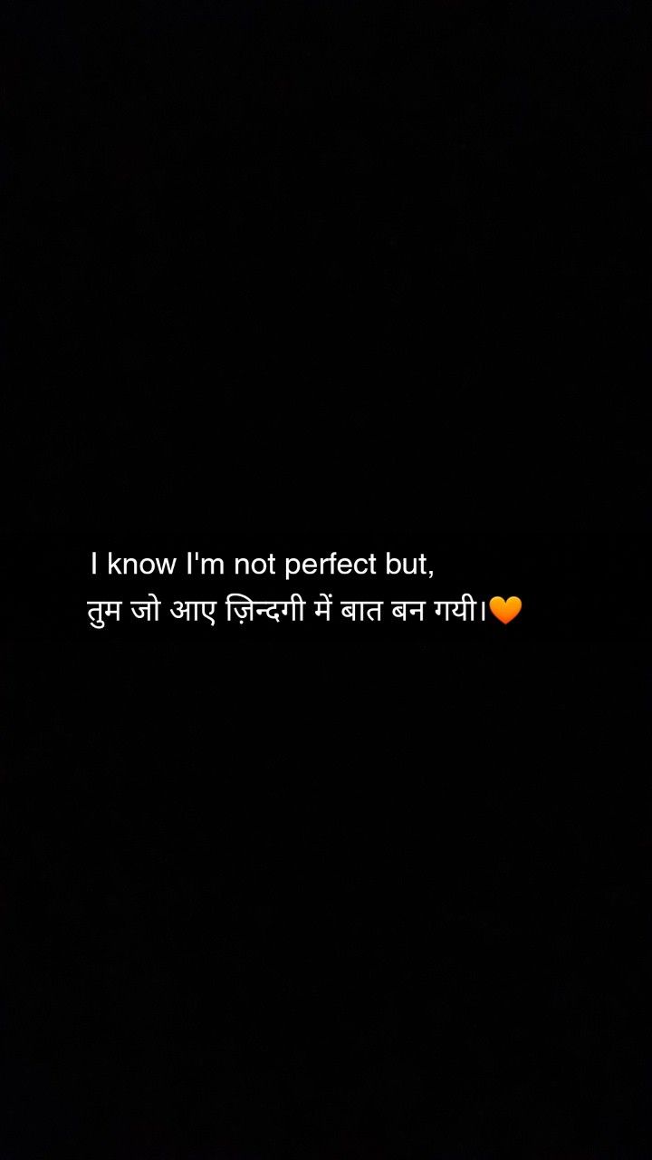 a black background with the words i know i'm not perfect but, and an orange heart