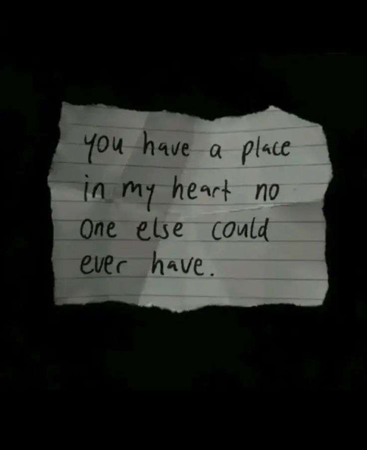 a piece of paper with the words you have a place in my heart no one else could ever have