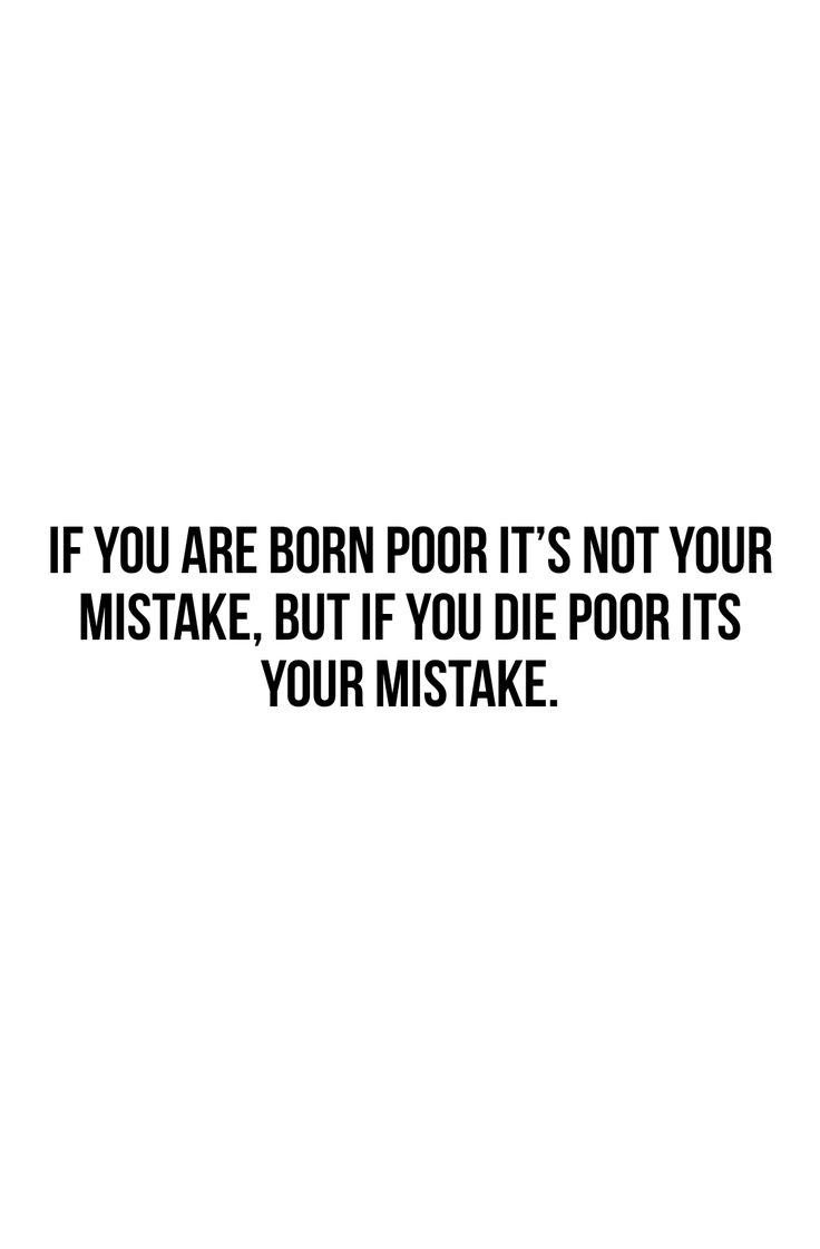 a black and white photo with the words if you are born poor it's not your