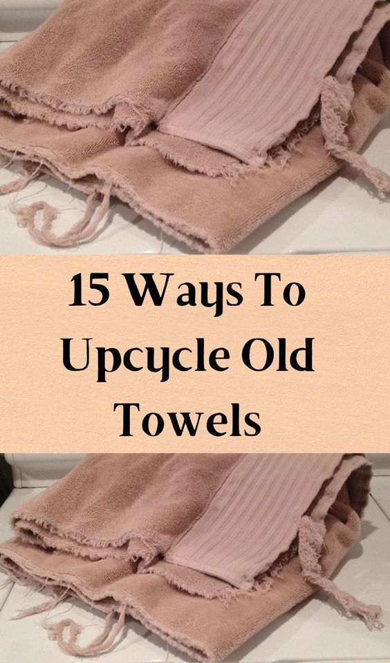 two towels with the words 15 ways to upcycle old towels on top and bottom