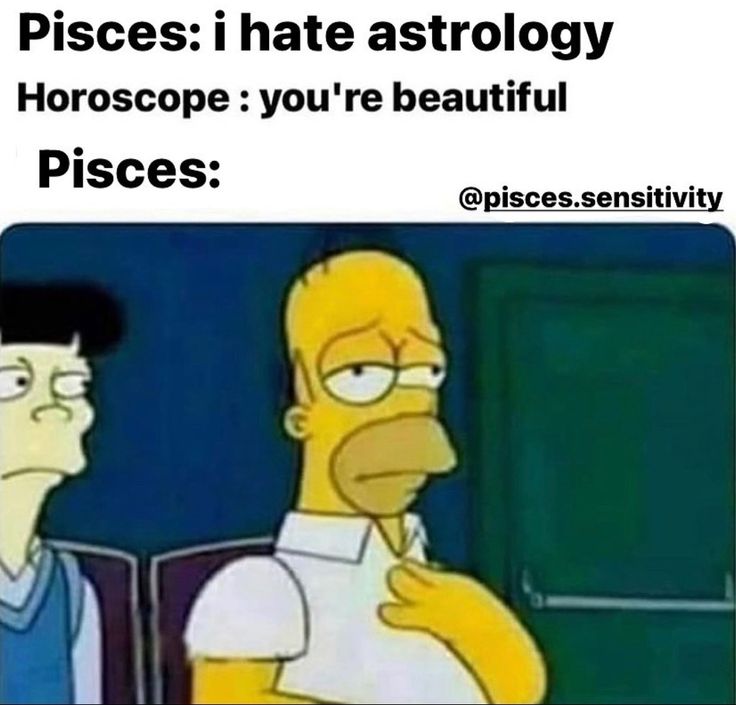 the simpsons is talking to his friend about piscies hate astrology horoscope you're beautiful pieces