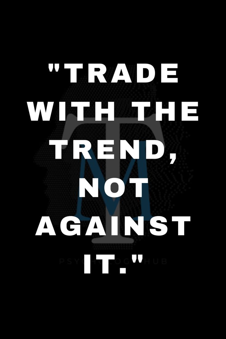 the words trade with the trend, not against it