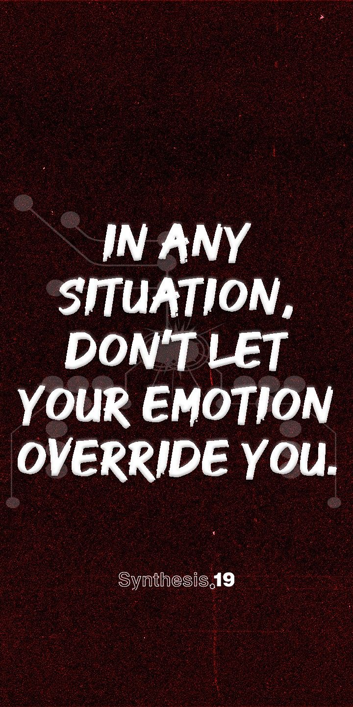 a quote that says in any situation, don't let your emotion overridge you