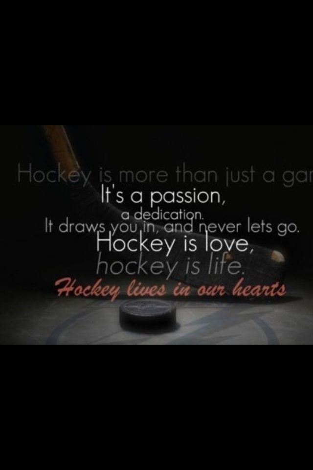 hockey is more than just a game it's a passion, a dedication, and never lets go hockey is love hockey lives in an heart