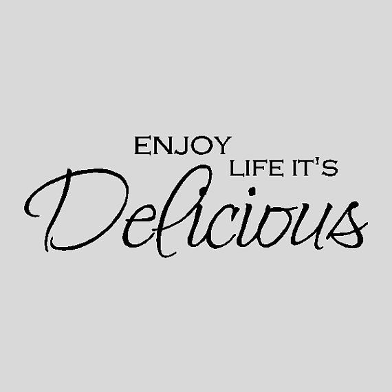 the words enjoy life it's delicious written in cursive font on a white background