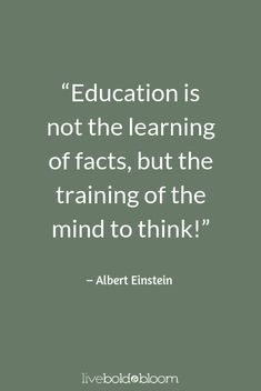 the quote on education is not the learning of fact, but the training of the mind to think