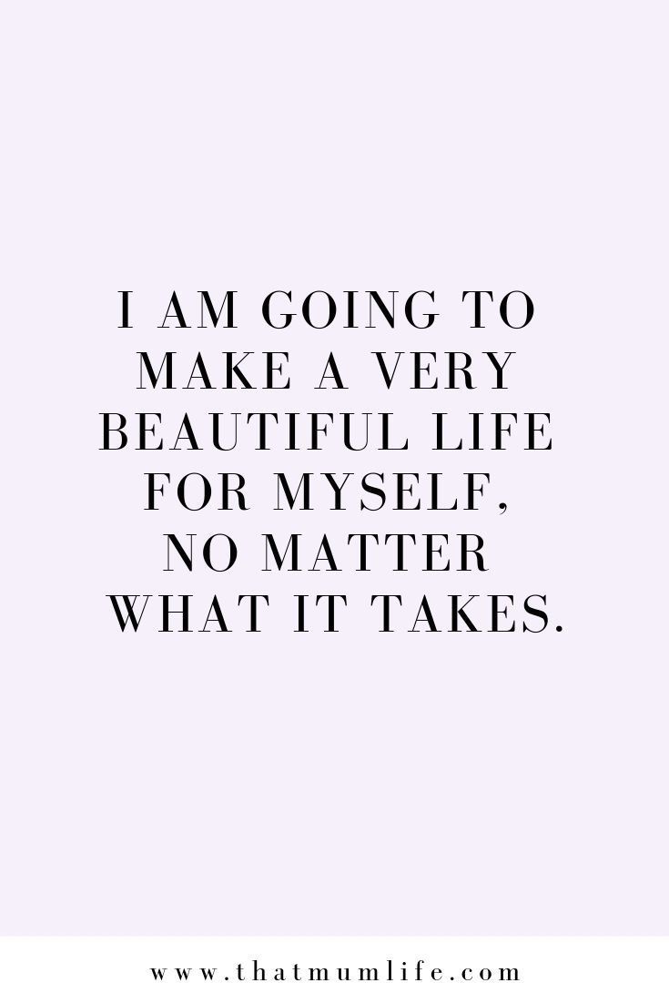 a quote that says i am going to make a very beautiful life for myself no matter what it takes