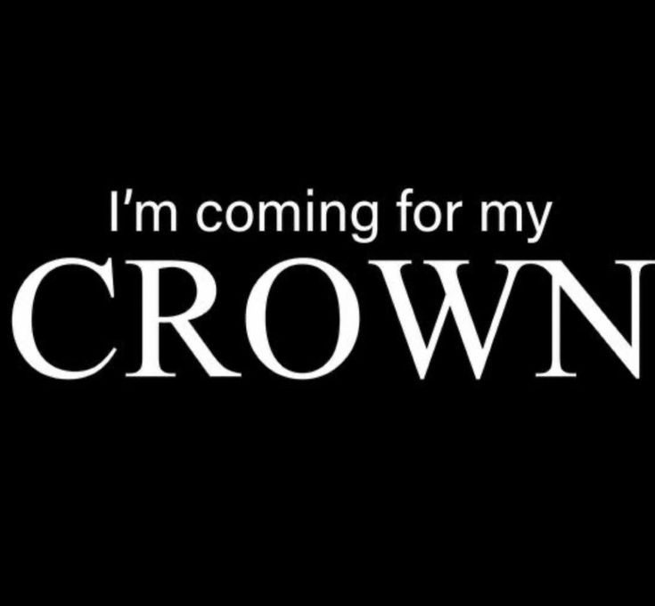 the words i'm coming for my crown on a black background with white lettering