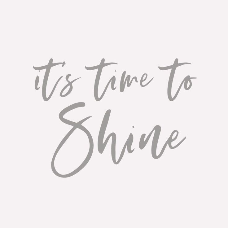 the words it's time to shine are shown in grey on a white background