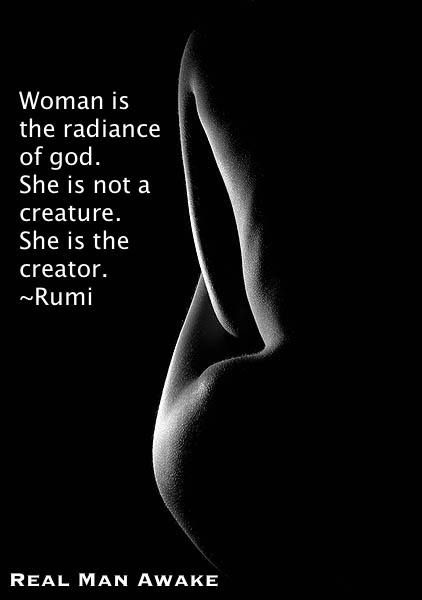 a woman is the radiance of god she is not a creature she is the creator - rumi