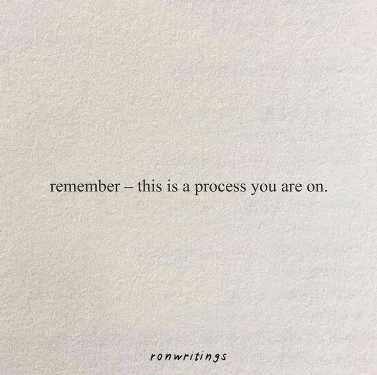 a piece of paper with the words, remember this is a process you are on