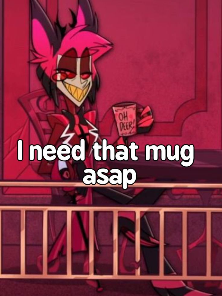 an anime character holding a coffee cup with the caption i need that mug asap