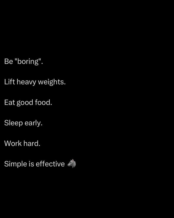 a black background with text that reads be boring lift heavy weights eat good food sleep early work hard