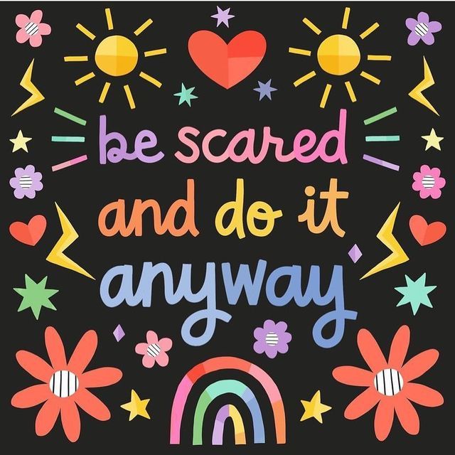 the words be scared and do it anyway are surrounded by flowers, hearts, stars, and rainbows