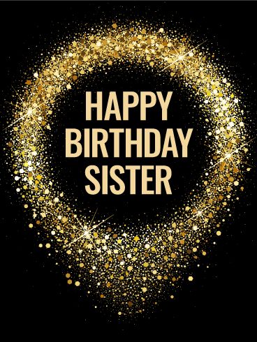 a happy birthday card with gold glitters and the words happy birthday sister on it