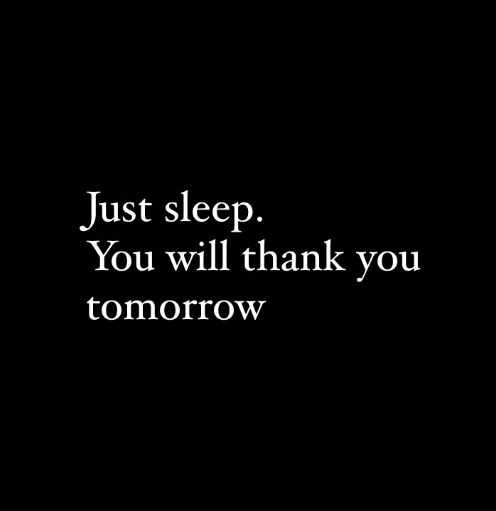 a black and white photo with the words, just sleep you will thank you tomorrow