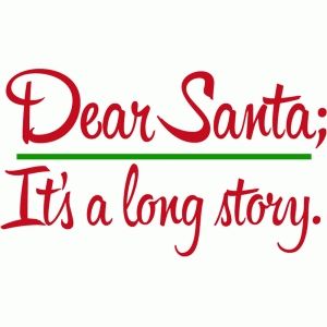 the words dear santa, it's a long story