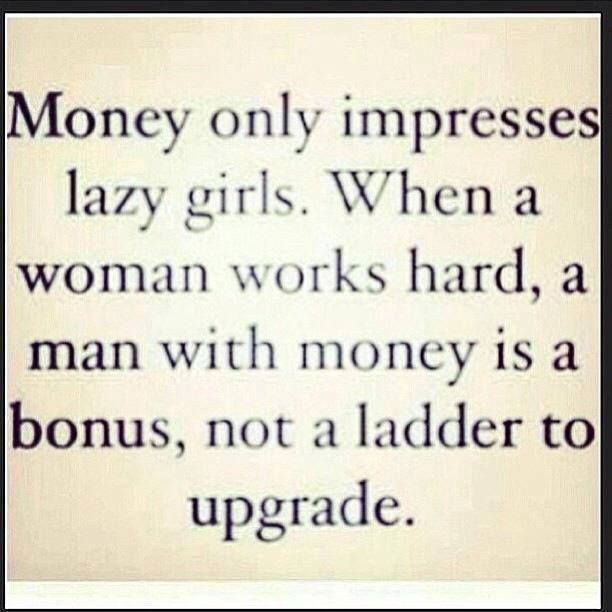 the words are written in black and white on a piece of paper that says money only impresss lazy girls when a woman works hard, a man with money is a