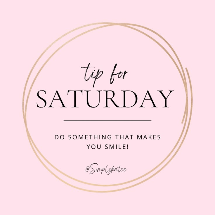 a pink background with the words tip for saturday do something that makes you smile?