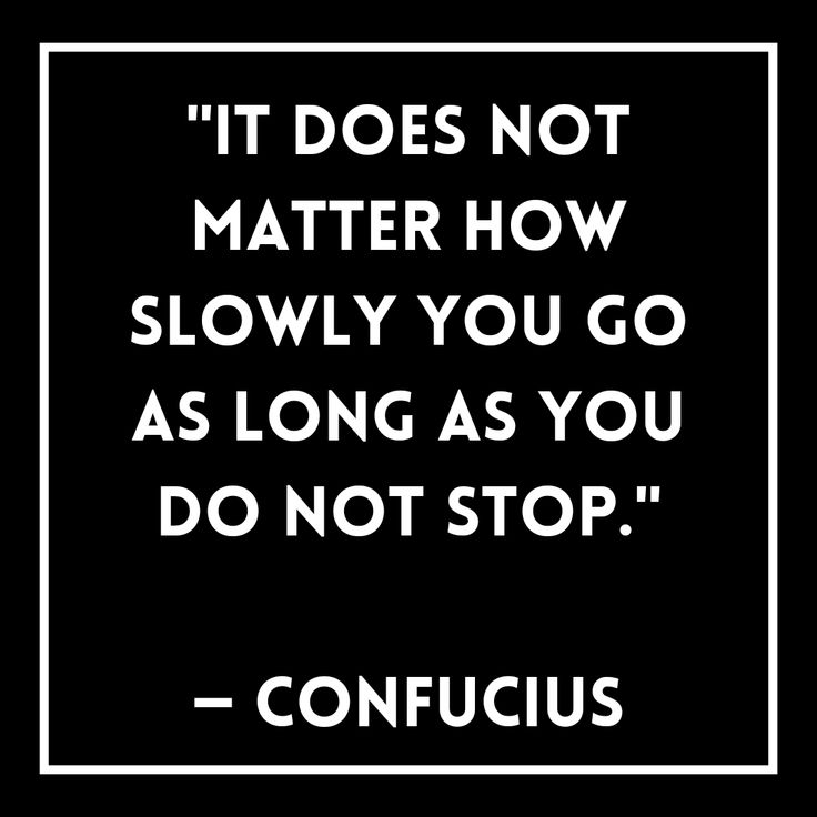 "It does not matter how slowly you go as long as you do not stop." — Confucius Confucius Quotes Life, Persistence Quotes, January Quotes, Confucius Quotes, Eckhart Tolle Quotes, Focus Quotes, Athlete Quotes, Design Quotes Inspiration, Discipline Quotes