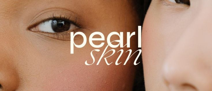 the words pearl skin are in front of two women's faces