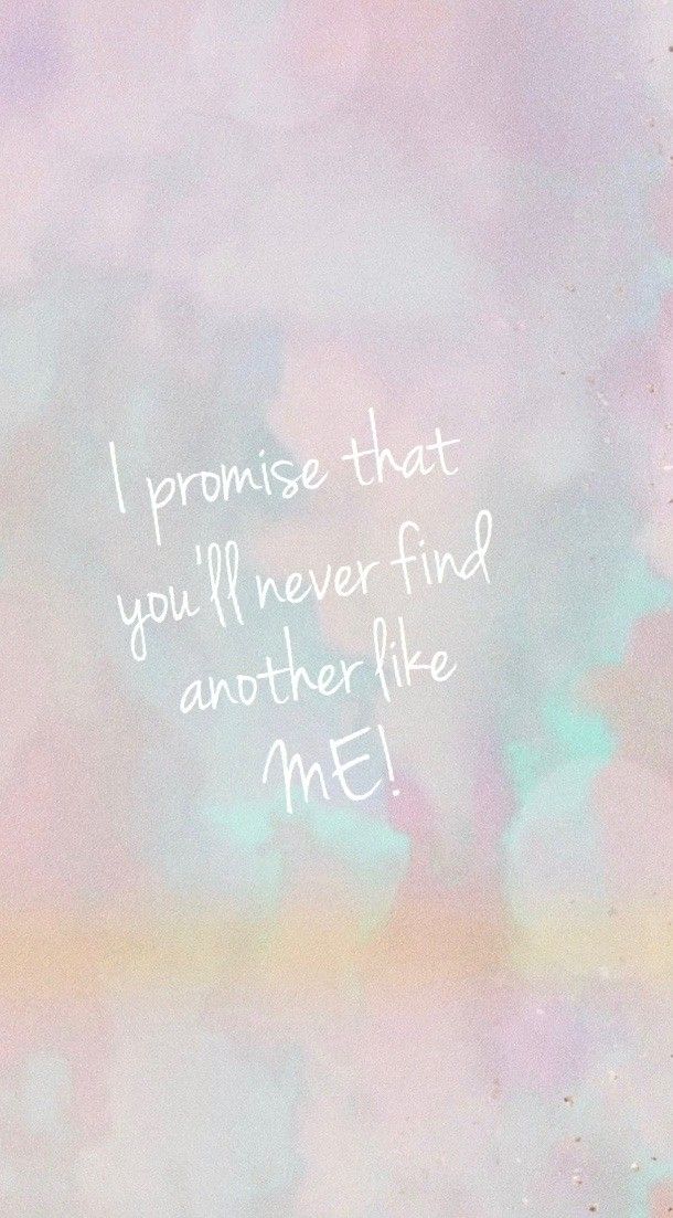 the words i promise that you'll never find another like me on a pastel background