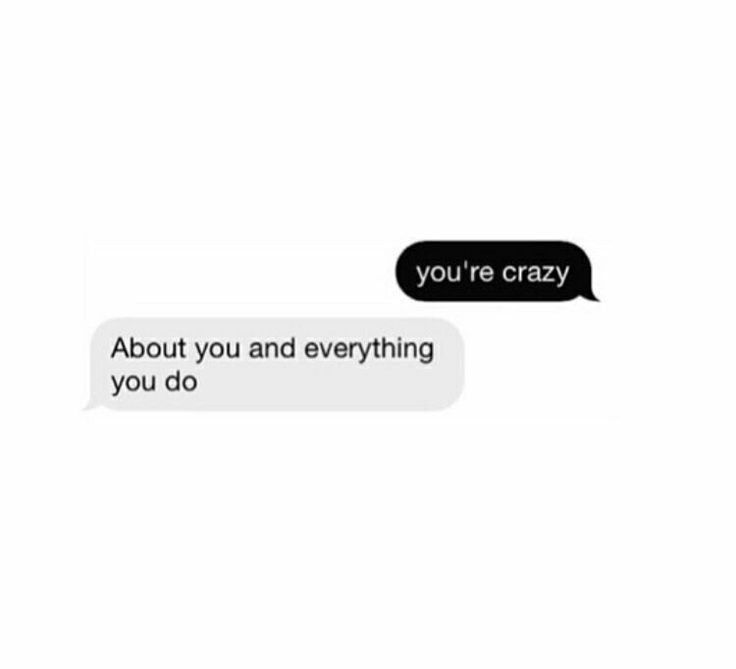 two texts that say, you're crazy about you and everything you do