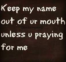 a black and white photo with the words keep my name out of ur mouth unless u praying for me