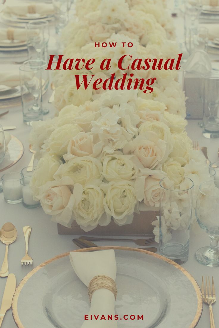 a table set for a formal wedding with flowers and silverware on it, the title says how to have a casual wedding