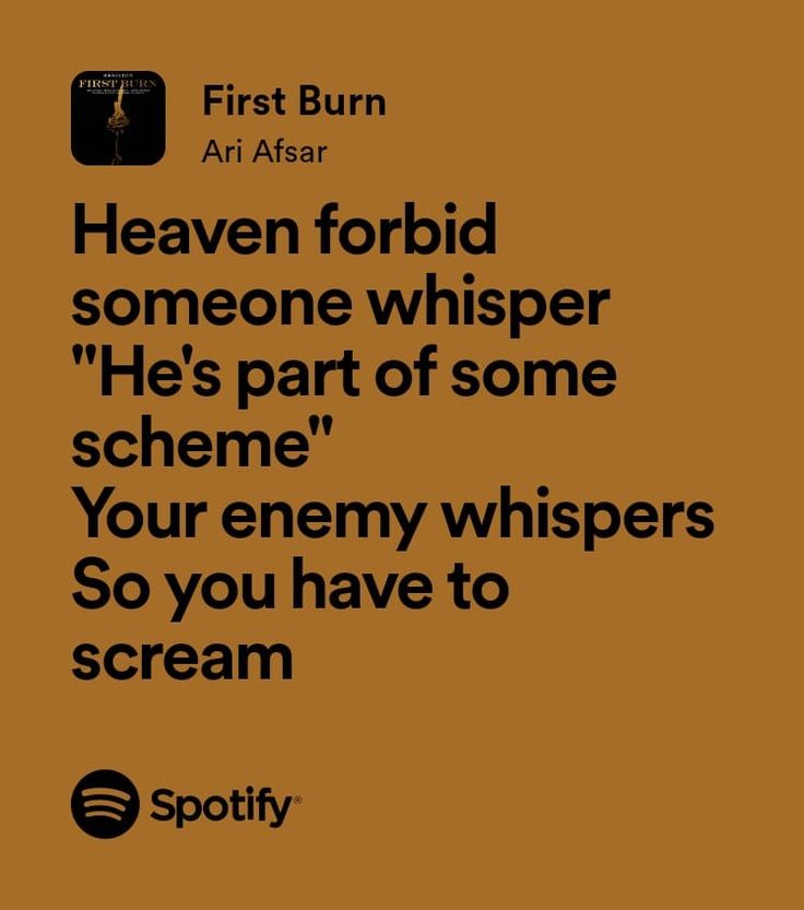 a quote from spotify that reads,'heaven forbid someone whisper he's part of some scheme your enemy whispers so you have to scream