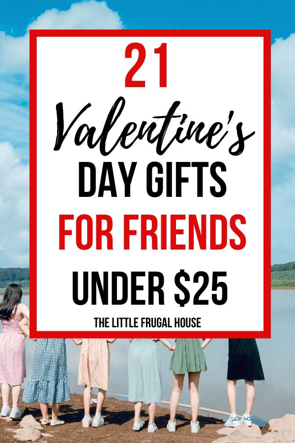 four girls standing in front of a lake with the text 21 valentine's day gifts for friends under $ 25