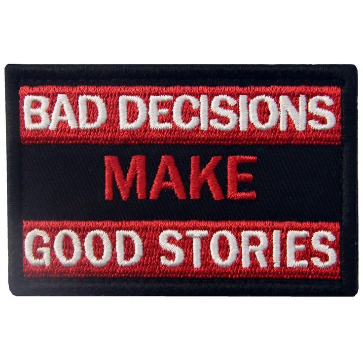 the words bad decision make good stories embroidered on a black and red patch that says,'bad decisions make good stories '