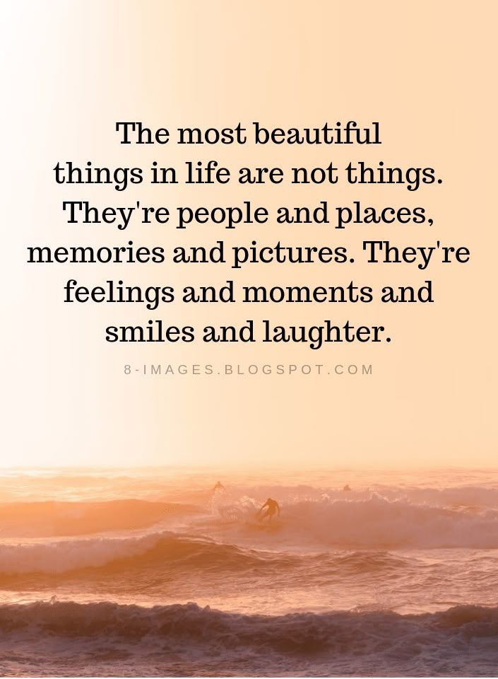 the most beautiful things in life are not things they're people and places, memories and pictures