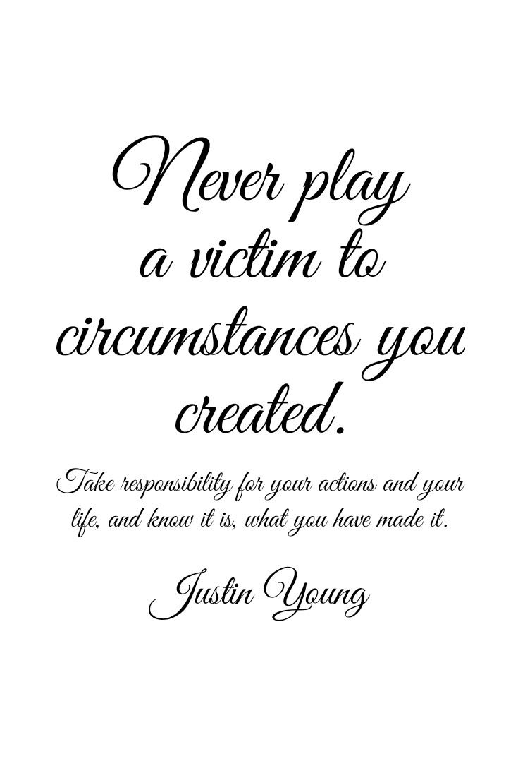 a quote that says never play a victim to crecnates you created