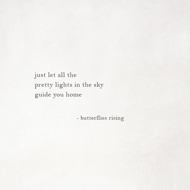 just let all the pretty lights in the sky guide you home Butterflies Rising Quotes Short, Poetry Captions, Lights In The Sky, Rise Quotes, Cloud Quotes, Dragon Quotes, Home Lights, Sky Quotes, Now Quotes