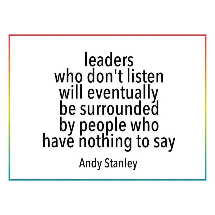 andy stanley quote about leaders who don't listenen will eventually be surrounded by people who have nothing to say