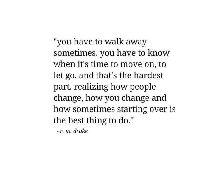 you have to walk away sometimes. you have to know when it's time to move one, to let go, and that's the hardest part, realizing how people change, how you and how sometimes starting is the best thing to do. I Let You Go Quotes, I Have To Let You Go Quotes, Let Him Go Quotes, Letting You Go Quotes, Moving On Quotes Letting Go, People Change Quotes, Over It Quotes, Down Quotes, Move On Quotes