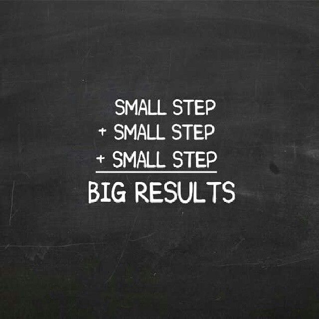 a blackboard with white writing on it that says small step, small step and big results