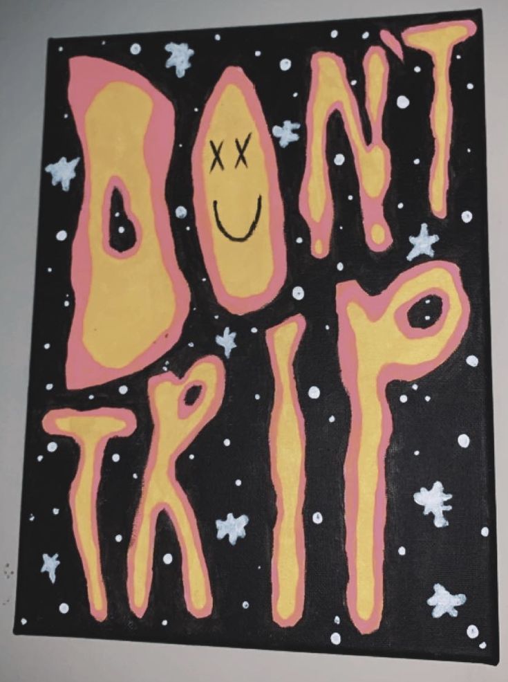 a painting with the words don't trip written in pink and yellow on it