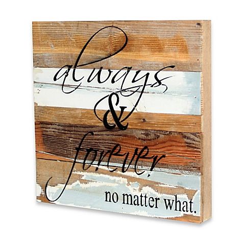 a wooden sign that says always and forever no matter what you are doing on it