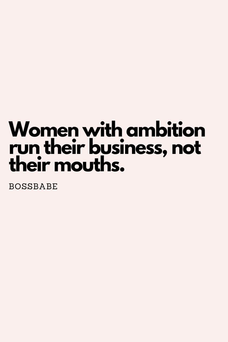 a quote that says women with ambition run their business, not their mouths