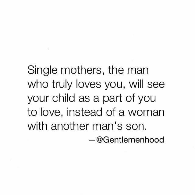 a woman with a quote on it that says, single mothers, the man who truly loves you, will see your child as part of you to love, instead of a woman with another man's son