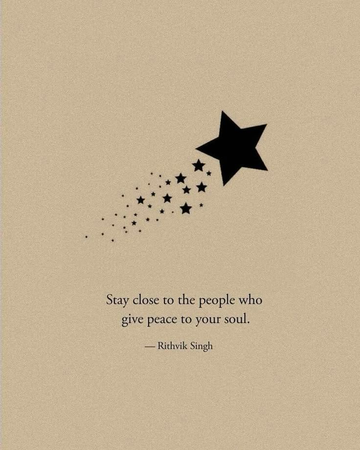 a quote with stars coming out of it that says, stay close to the people who give peace to your soul