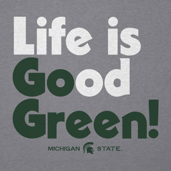 michigan state life is good green t - shirt in grey and green with white lettering