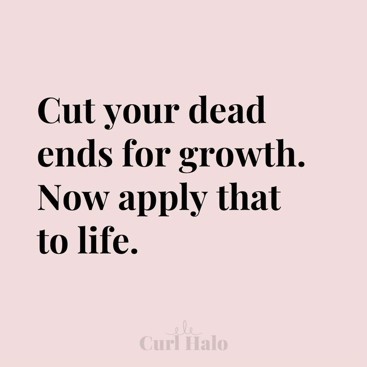 a quote that says cut your dead ends for growth now apply that to life,