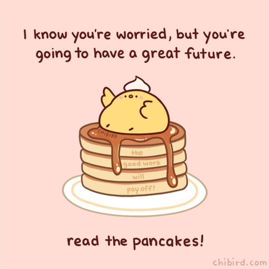 a stack of pancakes with a cartoon character on top and the caption reads i know you're worried, but you're going to have a great future read the pancakes