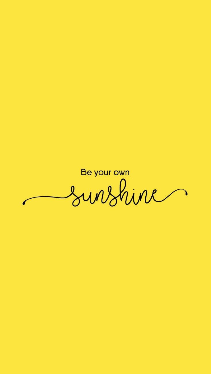 a yellow background with the words be your own sunshine written in cursive font