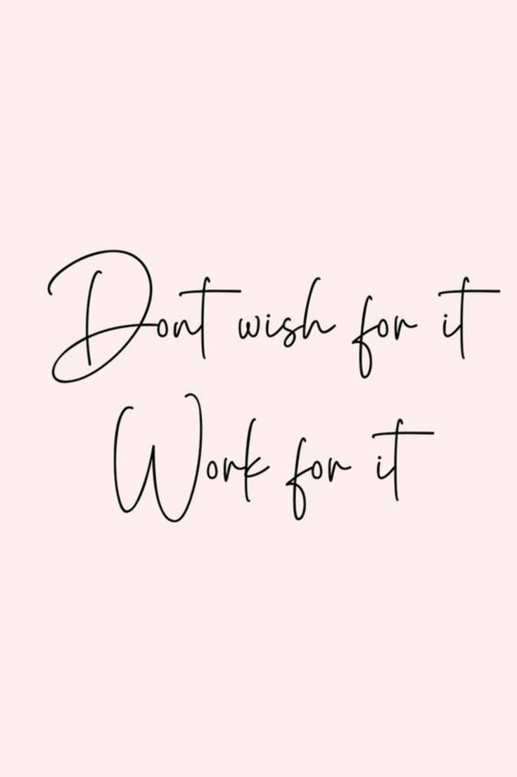 the words don't wish for it work for it are written in black ink