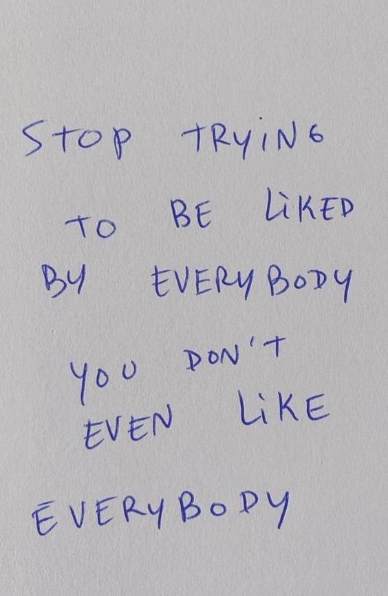 a piece of paper with writing on it that says stop trying to be liked by every body you don't even like everybody